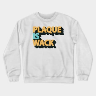 Plaque is Wack - Funny Dental Hygienist - Dental Assistant Crewneck Sweatshirt